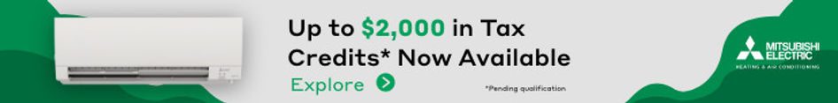 Up to $2,000 in tax credits now available on Mitsubishi heat pumps